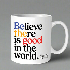 "Believe There is Good" Mug