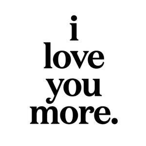 "I love you more" Magnet