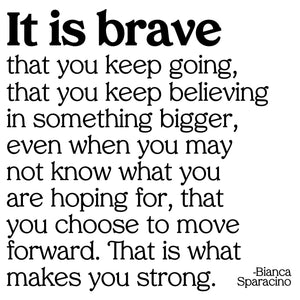 "It Is Brave That You Keep Going..." Magnet