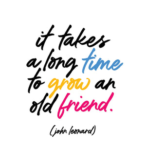 "It takes a long time to grow an old friend" Magnet