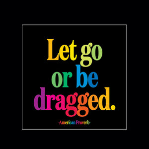 "Let Go Or Be Dragged" Magnet