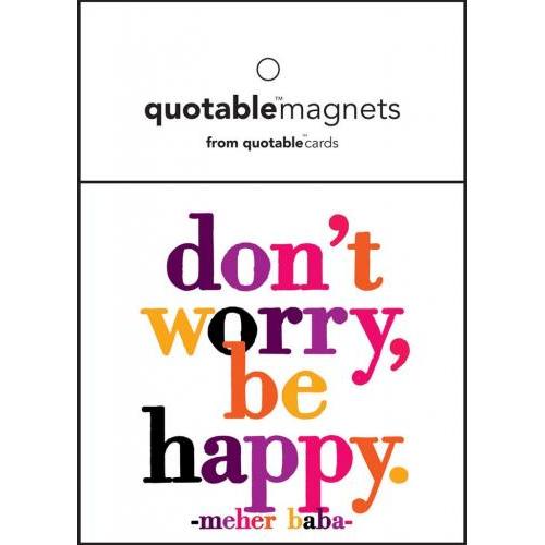 Quotable Don't Worry, Be Happy Magnet